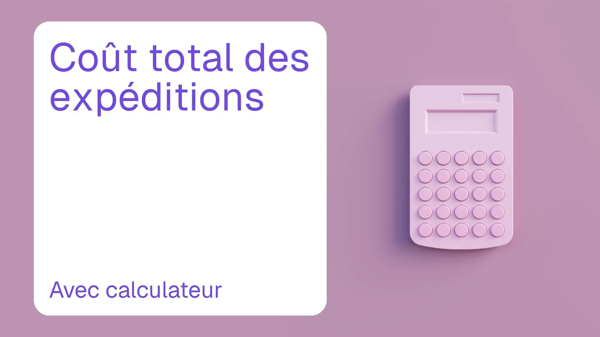 Quel est le coût total de l'expédition ? [+ calculateur gratuit]